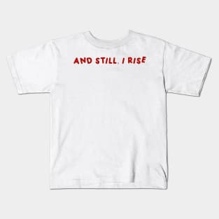 And Still, I Rise  Red Kids T-Shirt